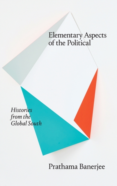Elementary Aspects of the Political : Histories from the Global South, Hardback Book