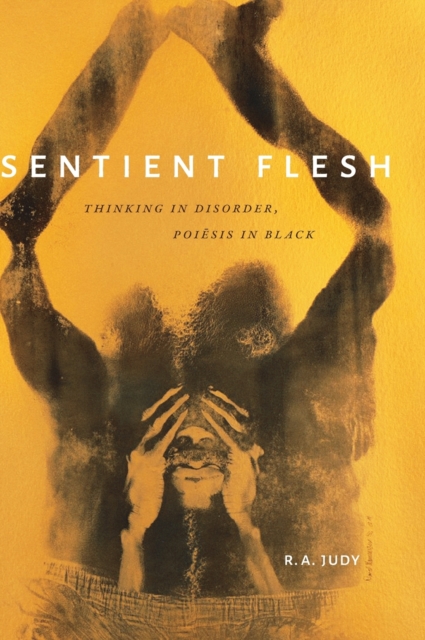 Sentient Flesh : Thinking in Disorder, Poiesis in Black, Hardback Book