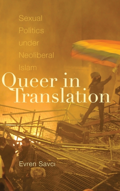 Queer in Translation : Sexual Politics under Neoliberal Islam, Hardback Book