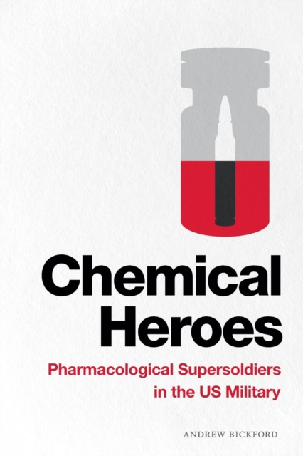 Chemical Heroes : Pharmacological Supersoldiers in the US Military, Paperback / softback Book