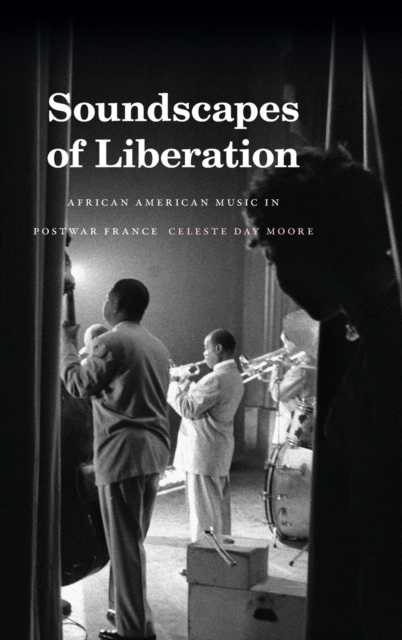 Soundscapes of Liberation : African American Music in Postwar France, Hardback Book