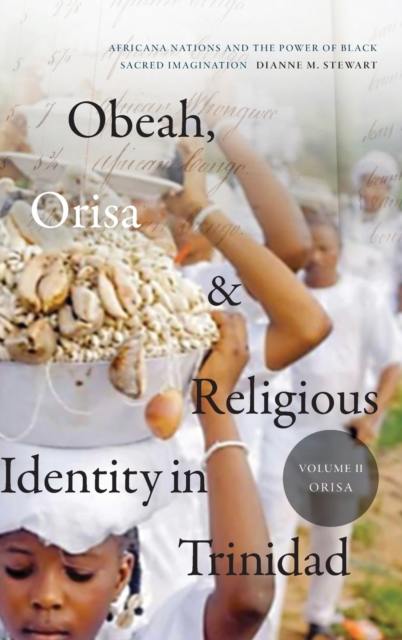 Obeah, Orisa, and Religious Identity in Trinidad, Volume II, Orisa : Africana Nations and the Power of Black Sacred Imagination, Hardback Book