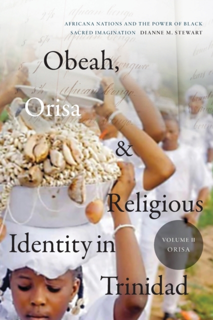 Obeah, Orisa, and Religious Identity in Trinidad, Volume II, Orisa : Africana Nations and the Power of Black Sacred Imagination, Paperback / softback Book