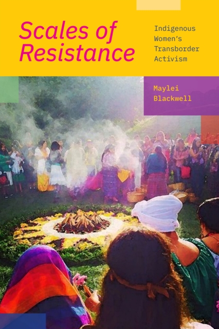 Scales of Resistance : Indigenous Women’s Transborder Activism, Hardback Book