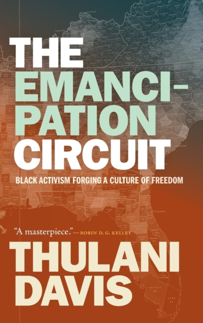 The Emancipation Circuit : Black Activism Forging a Culture of Freedom, Hardback Book