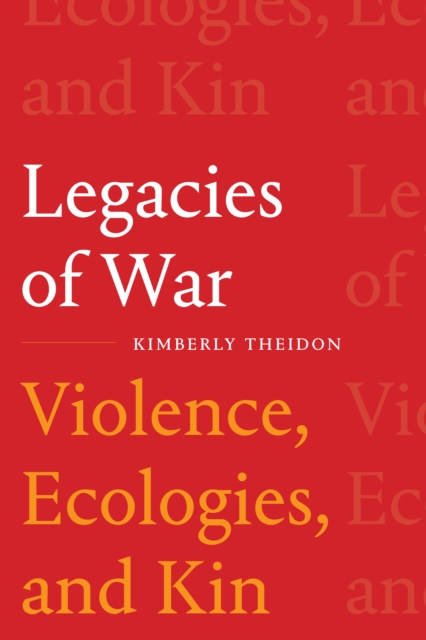 Legacies of War : Violence, Ecologies, and Kin, Hardback Book