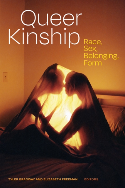 Queer Kinship : Race, Sex, Belonging, Form, Hardback Book