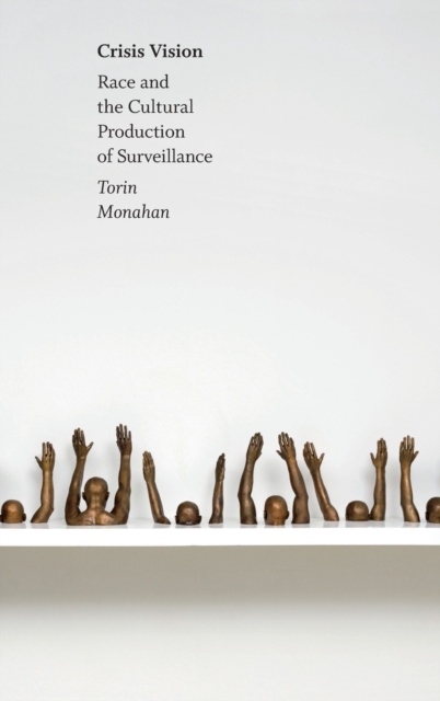 Crisis Vision : Race and the Cultural Production of Surveillance, Hardback Book