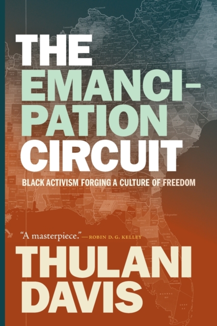 The Emancipation Circuit : Black Activism Forging a Culture of Freedom, Paperback / softback Book
