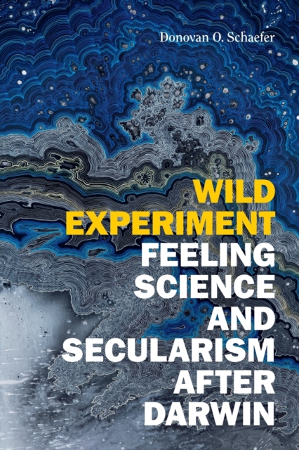 Wild Experiment : Feeling Science and Secularism after Darwin, Paperback / softback Book