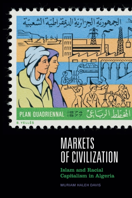 Markets of Civilization : Islam and Racial Capitalism in Algeria, Paperback / softback Book
