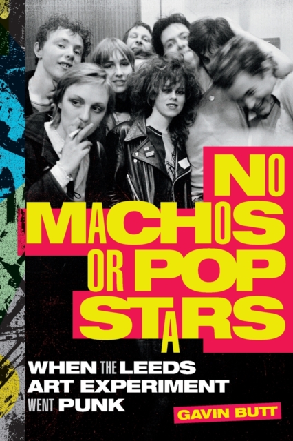 No Machos or Pop Stars : When the Leeds Art Experiment Went Punk, Paperback / softback Book
