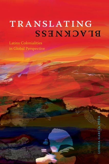 Translating Blackness : Latinx Colonialities in Global Perspective, Paperback / softback Book