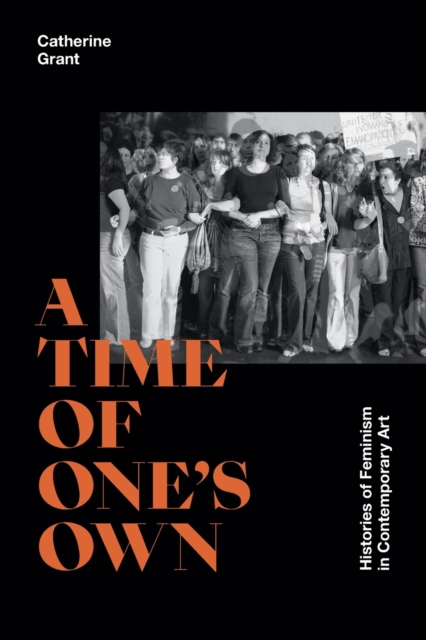 A Time of One's Own : Histories of Feminism in Contemporary Art, Paperback / softback Book