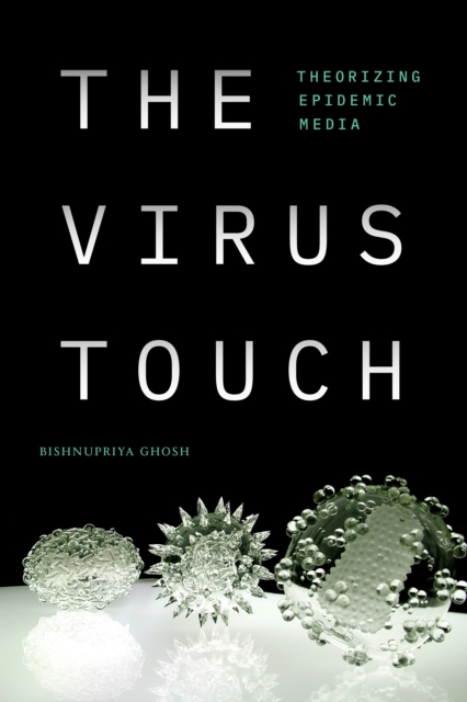 The Virus Touch : Theorizing Epidemic Media, Paperback / softback Book