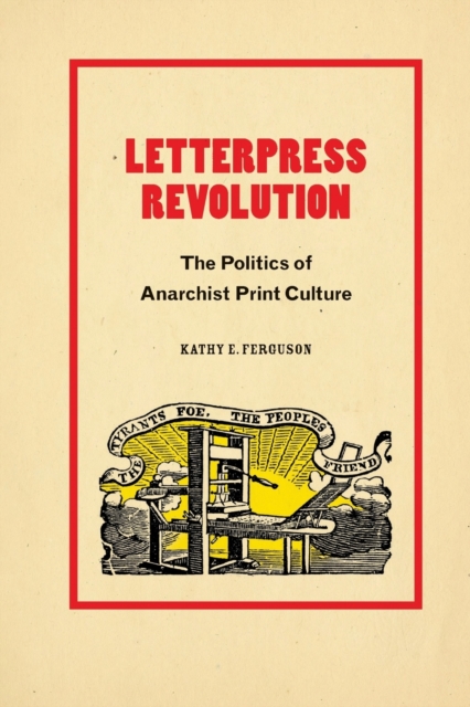 Letterpress Revolution : The Politics of Anarchist Print Culture, Paperback / softback Book