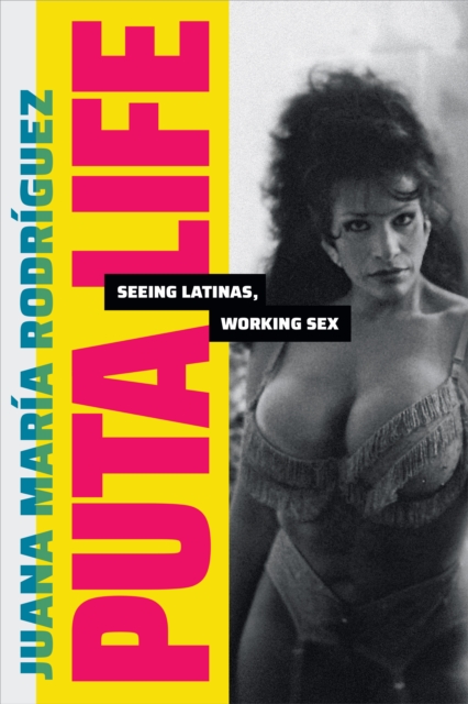 Puta Life : Seeing Latinas, Working Sex, Paperback / softback Book