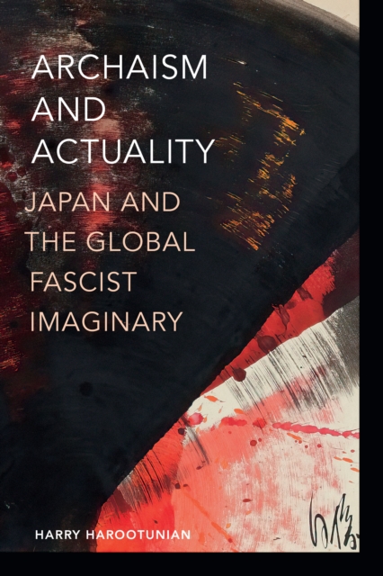 Archaism and Actuality : Japan and the Global Fascist Imaginary, Hardback Book
