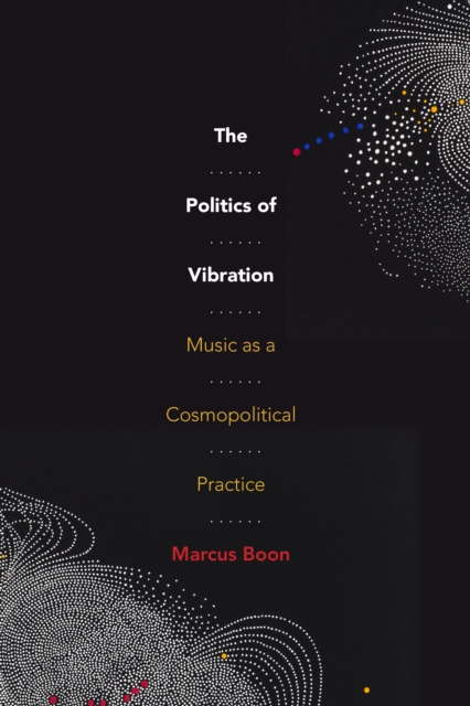 The Politics of Vibration : Music as a Cosmopolitical Practice, PDF eBook