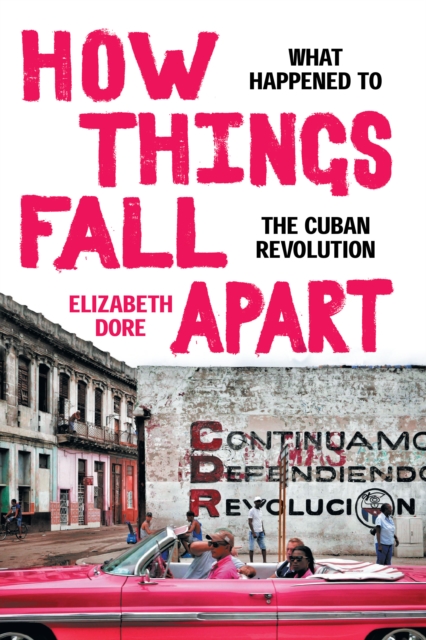 How Things Fall Apart : What Happened to the Cuban Revolution, Paperback / softback Book