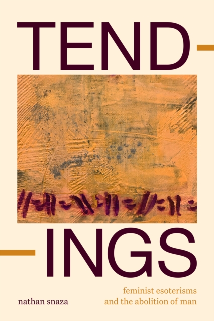 Tendings : Feminist Esoterisms and the Abolition of Man, Hardback Book