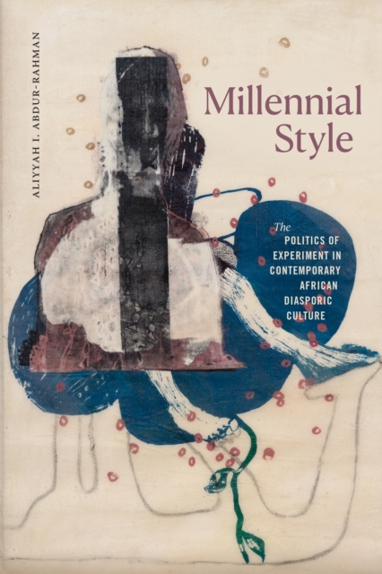 Millennial Style : The Politics of Experiment in Contemporary African Diasporic Culture, Hardback Book