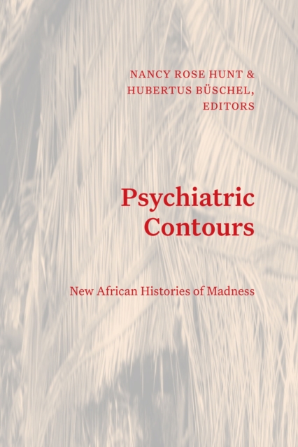 Psychiatric Contours : New African Histories of Madness, Hardback Book