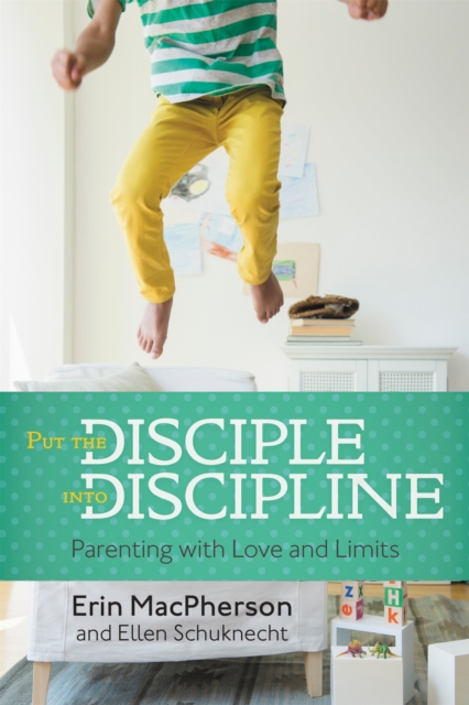 Put The Disciple Into Discipline : Parenting with Love and Limits, Paperback / softback Book