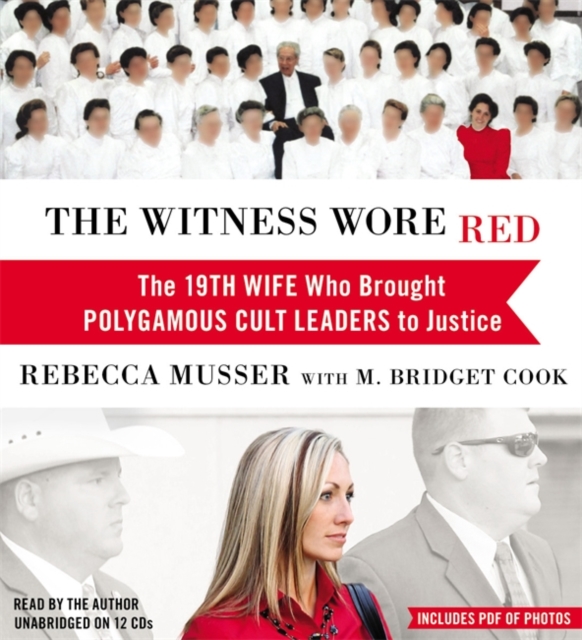 The Witness Wore Red : The 19th Wife Who Helped to Bring Down a Polygamous Cult, CD-Audio Book