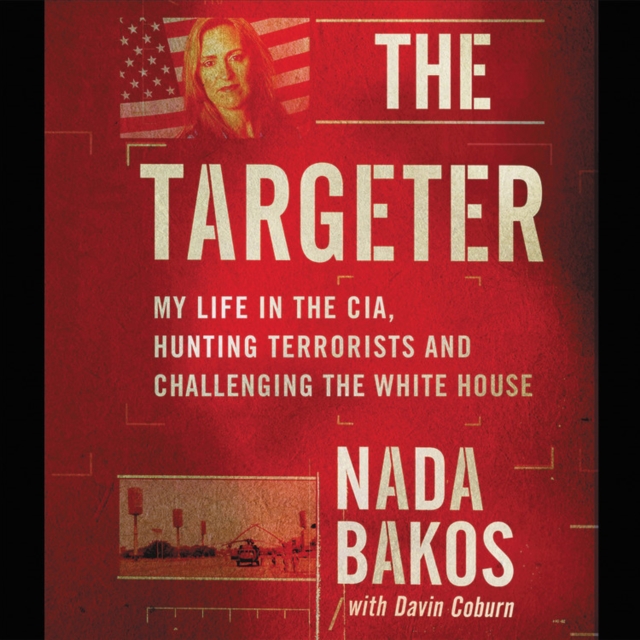 The Targeter LIB/E : My Life in the CIA, Hunting Terrorists and Challenging the White House, CD-Audio Book