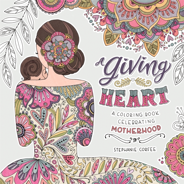 A Giving Heart : A Colouring Book Celebrating Motherhood, Paperback / softback Book