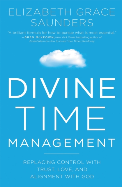 Divine Time Management : The Joy of Trusting God's Loving Plans for You, Paperback / softback Book