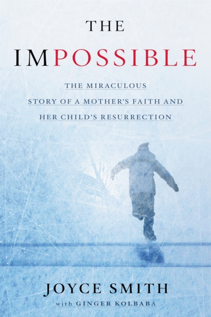 The Impossible Media Tie-in : The Miraculous Story of a Mother's Faith and Her Child's Resurrection, Hardback Book