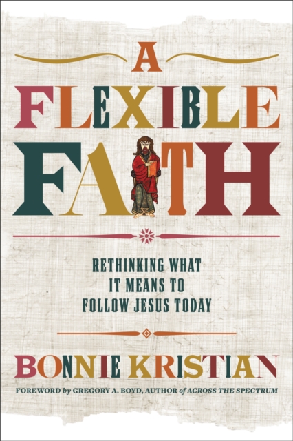 A Flexible Faith : Rethinking What It Means to Follow Jesus Today, Paperback / softback Book