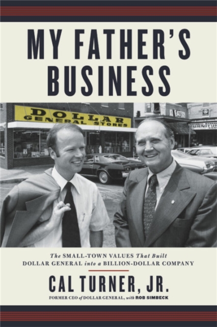 My Father's Business : The Small-Town Values That Built Dollar General into a Billion-Dollar Company, Paperback / softback Book