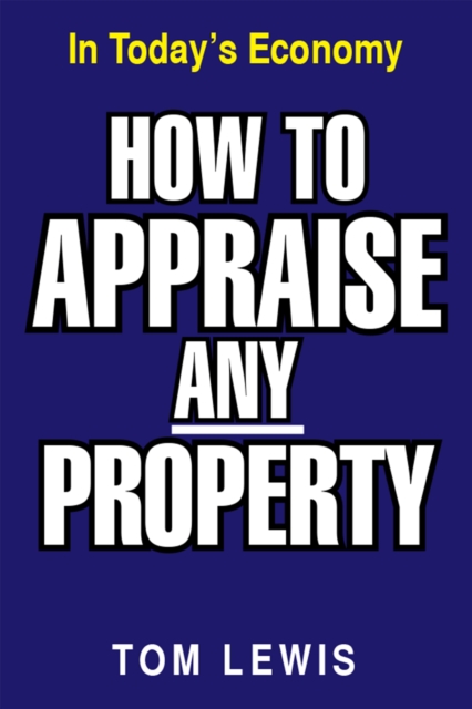 How to Appraise Any Property : In Today's Economy, EPUB eBook