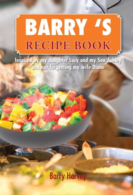Barry 'S  Recipe Book : Inspired by My Daughter Lucy and My Wife Diane., EPUB eBook