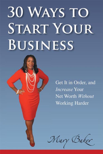 30 Ways to Start Your Business,Get It in Order, and Increase Your Net Worth Without Working Harder, EPUB eBook