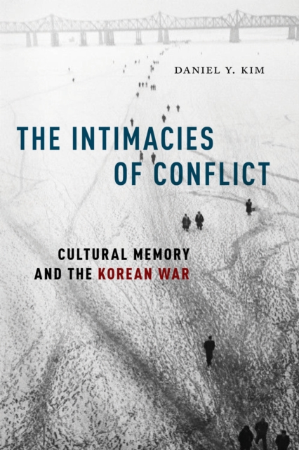 The Intimacies of Conflict : Cultural Memory and the Korean War, EPUB eBook