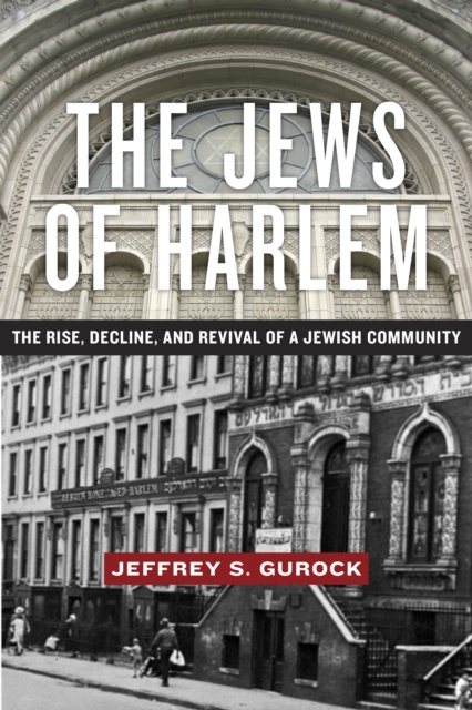 The Jews of Harlem : The Rise, Decline, and Revival of a Jewish Community, Hardback Book