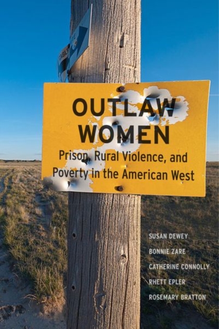 Outlaw Women : Prison, Rural Violence, and Poverty in the New American West, Hardback Book