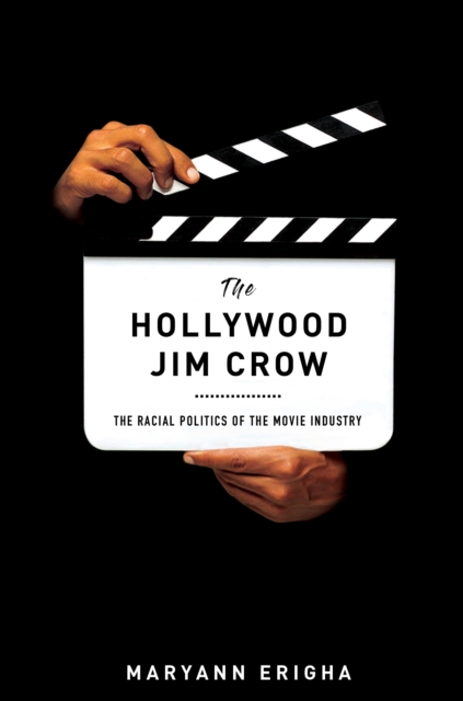 The Hollywood Jim Crow : The Racial Politics of the Movie Industry, EPUB eBook