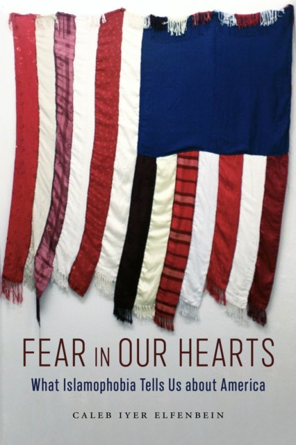 Fear in Our Hearts : What Islamophobia Tells Us about America, EPUB eBook