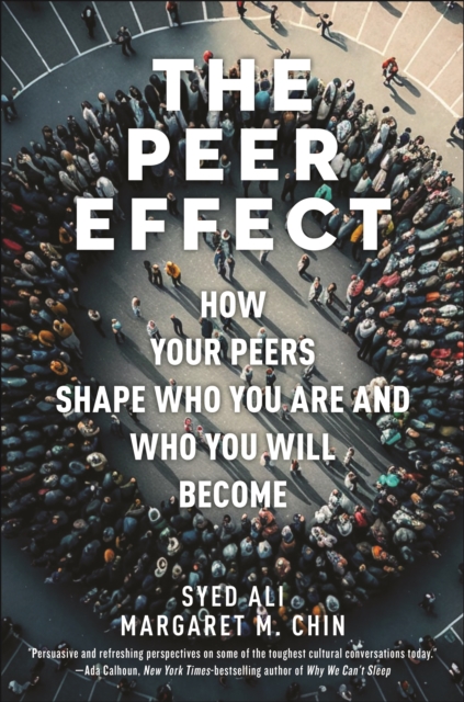 The Peer Effect : How Your Peers Shape Who You Are and Who You Will Become, PDF eBook