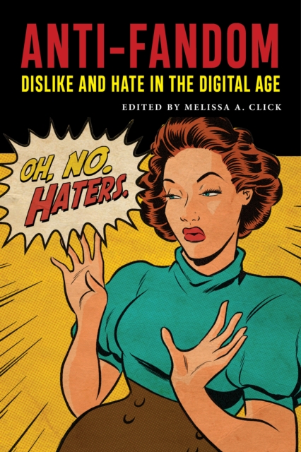 Anti-Fandom : Dislike and Hate in the Digital Age, Hardback Book