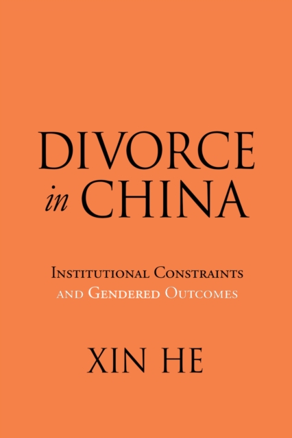 Divorce in China : Institutional Constraints and Gendered Outcomes, EPUB eBook