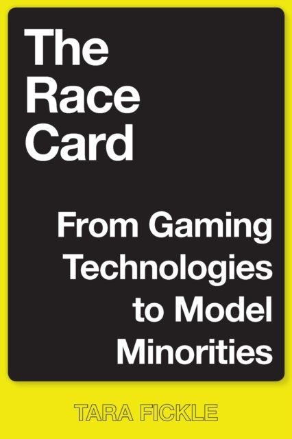 The Race Card : From Gaming Technologies to Model Minorities, Paperback / softback Book