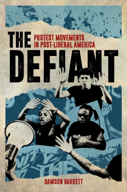 The Defiant : Protest Movements in Post-Liberal America, Hardback Book