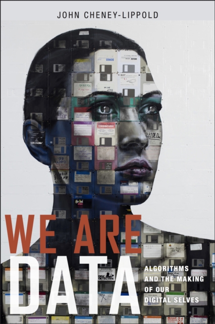We Are Data : Algorithms and the Making of Our Digital Selves, Paperback / softback Book