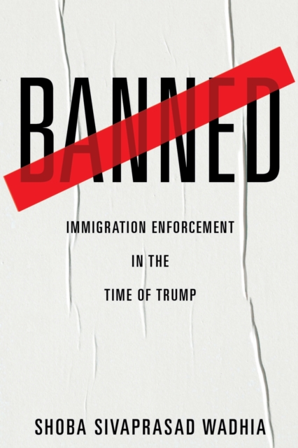 Banned : Immigration Enforcement in the Time of Trump, Paperback / softback Book